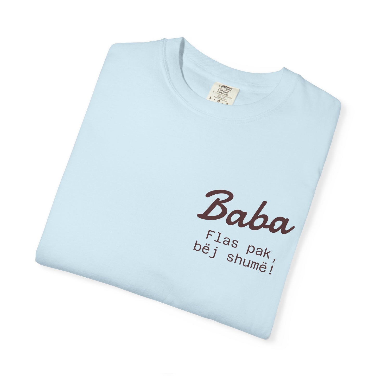 Bab! T-Shirt, Casual Gift, Unique Men's Wear, Graphic Tee, Comfortable Everyday Style - Fathers Day "Flas pak, bej shume."